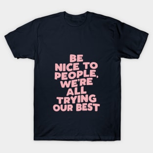 Be Nice to People We're All Trying Our Best by The Motivated Type T-Shirt